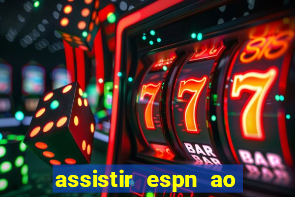 assistir espn ao vivo online gratis